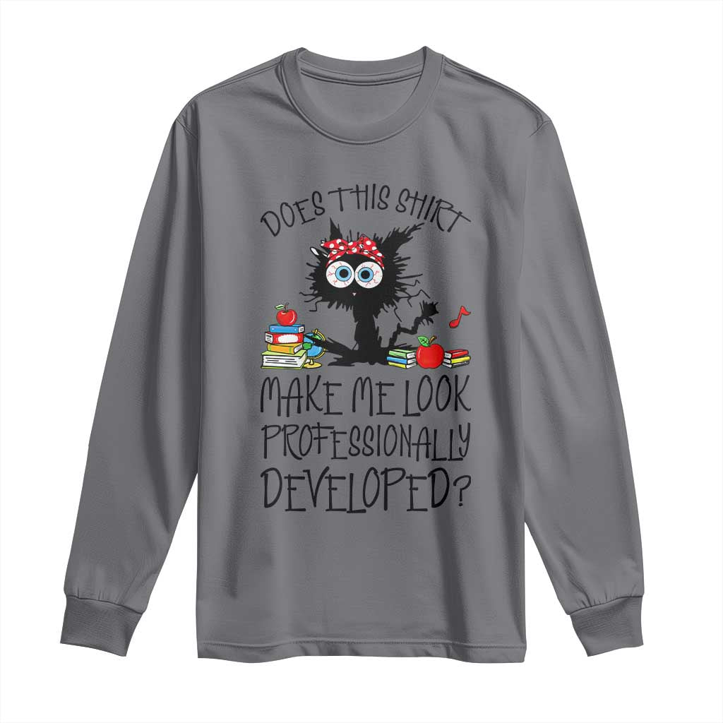 Funny Teacher Black Cat Long Sleeve Shirt Does This Shirt Make Me Look Professionally Developed