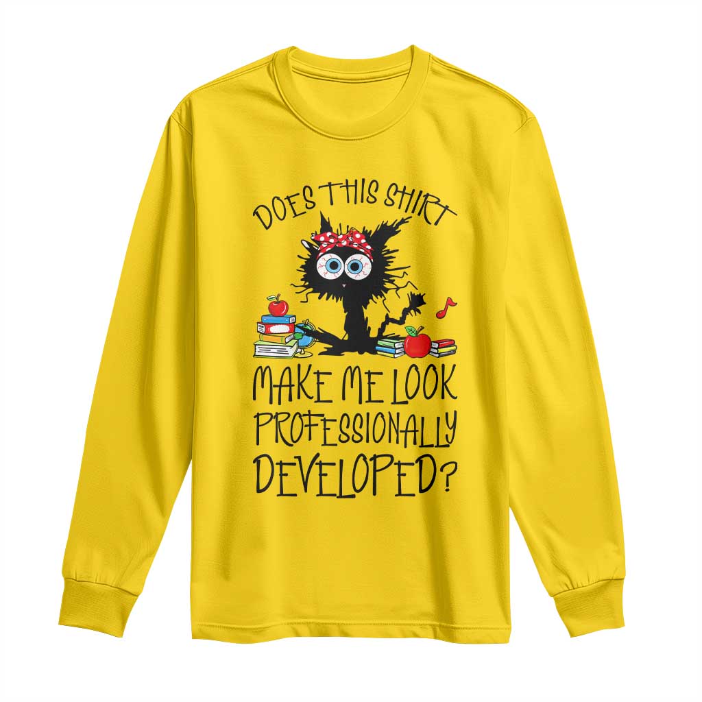 Funny Teacher Black Cat Long Sleeve Shirt Does This Shirt Make Me Look Professionally Developed