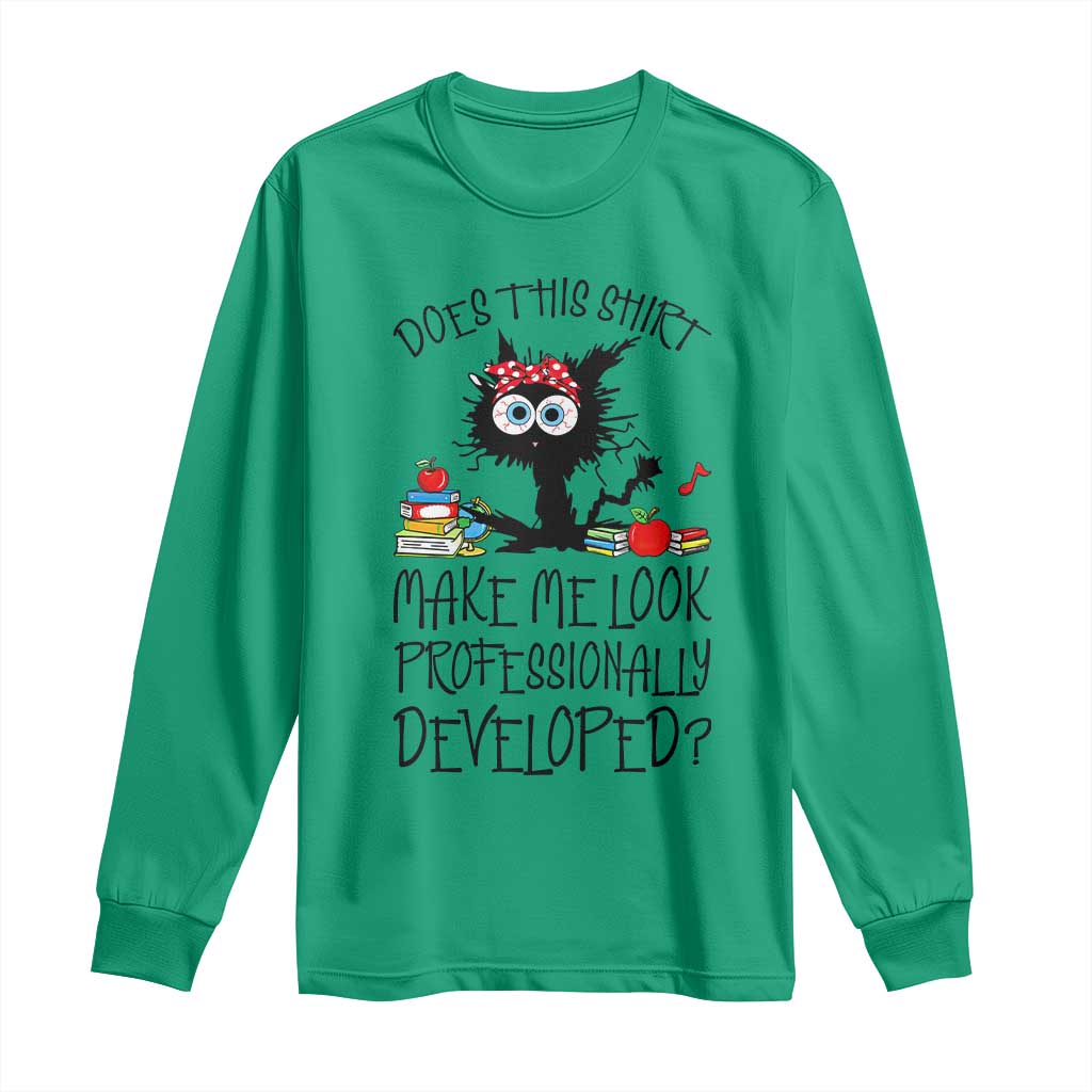 Funny Teacher Black Cat Long Sleeve Shirt Does This Shirt Make Me Look Professionally Developed