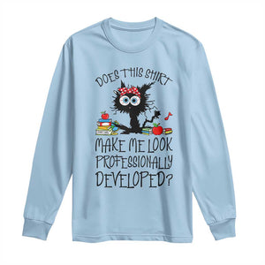 Funny Teacher Black Cat Long Sleeve Shirt Does This Shirt Make Me Look Professionally Developed
