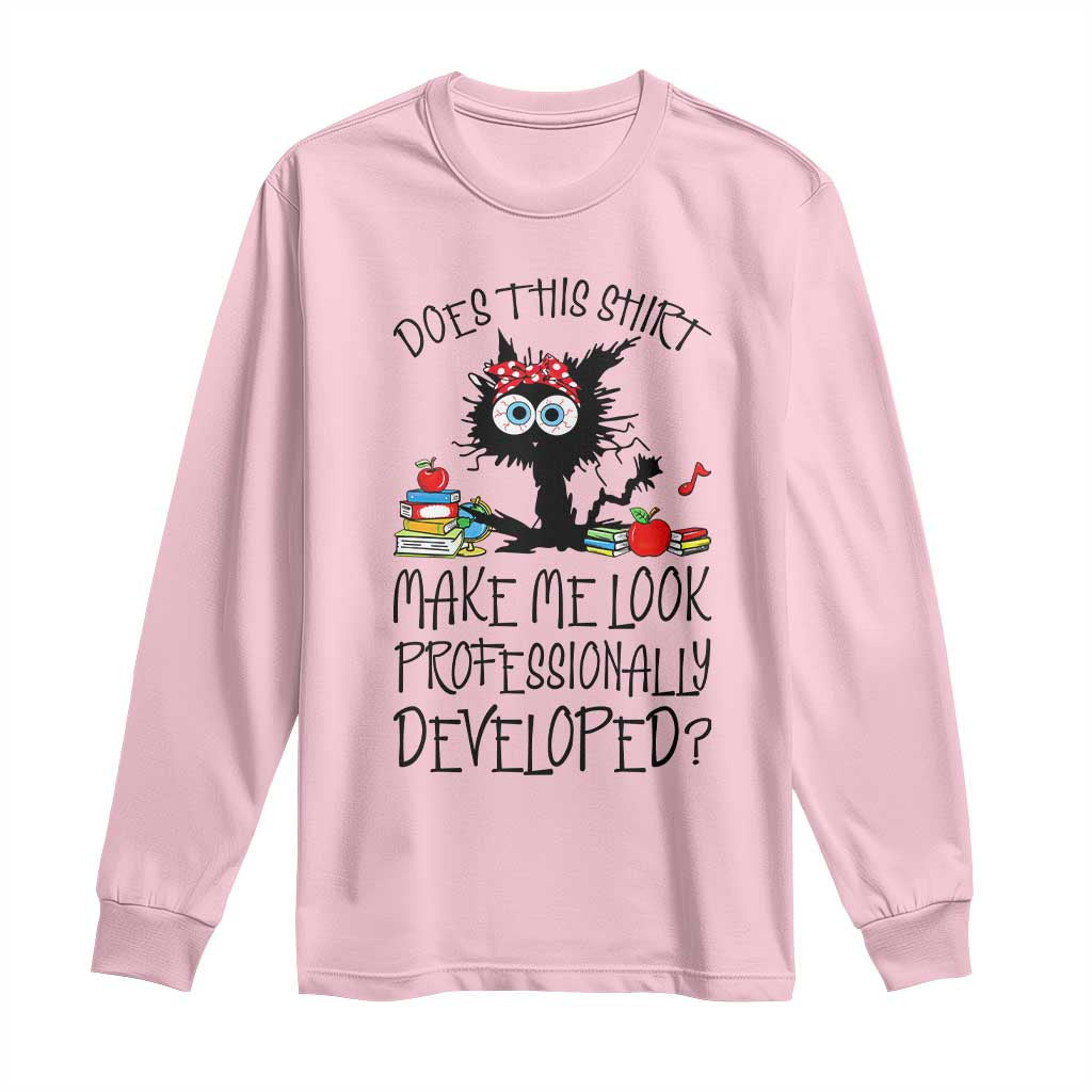 Funny Teacher Black Cat Long Sleeve Shirt Does This Shirt Make Me Look Professionally Developed
