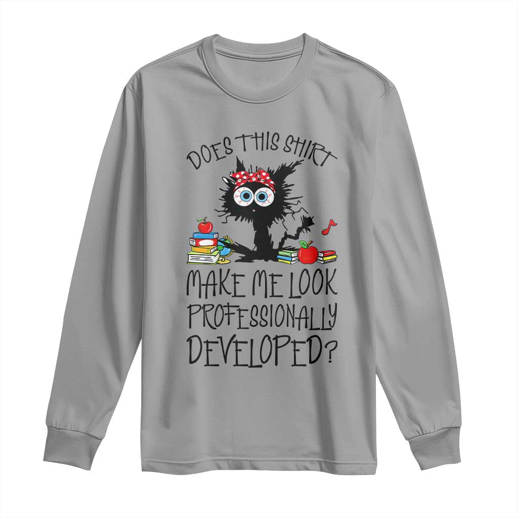 Funny Teacher Black Cat Long Sleeve Shirt Does This Shirt Make Me Look Professionally Developed