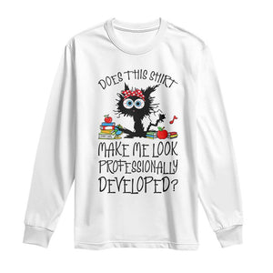 Funny Teacher Black Cat Long Sleeve Shirt Does This Shirt Make Me Look Professionally Developed