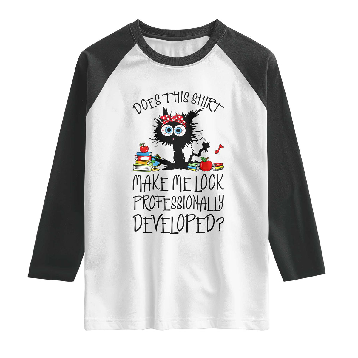 Funny Teacher Black Cat Raglan Shirt Does This Shirt Make Me Look Professionally Developed