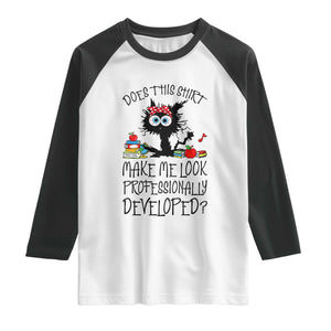 Funny Teacher Black Cat Raglan Shirt Does This Shirt Make Me Look Professionally Developed