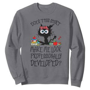 Funny Teacher Black Cat Sweatshirt Does This Shirt Make Me Look Professionally Developed