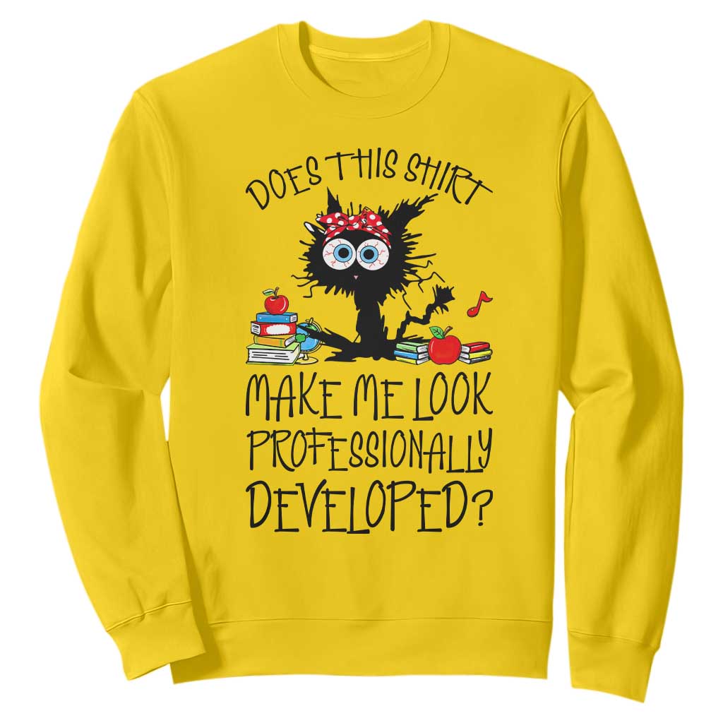 Funny Teacher Black Cat Sweatshirt Does This Shirt Make Me Look Professionally Developed