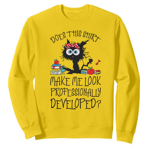 Funny Teacher Black Cat Sweatshirt Does This Shirt Make Me Look Professionally Developed