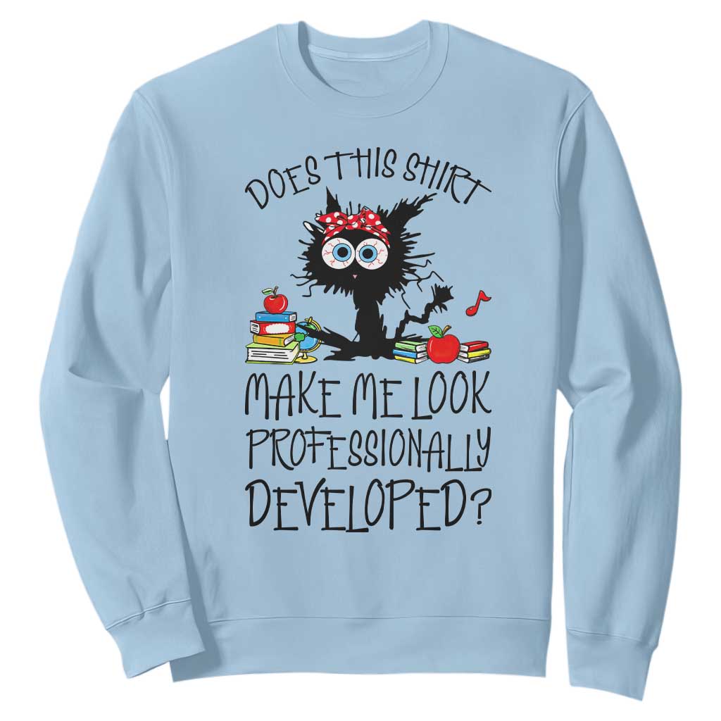 Funny Teacher Black Cat Sweatshirt Does This Shirt Make Me Look Professionally Developed