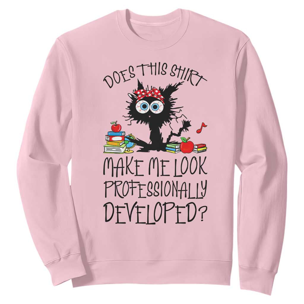 Funny Teacher Black Cat Sweatshirt Does This Shirt Make Me Look Professionally Developed