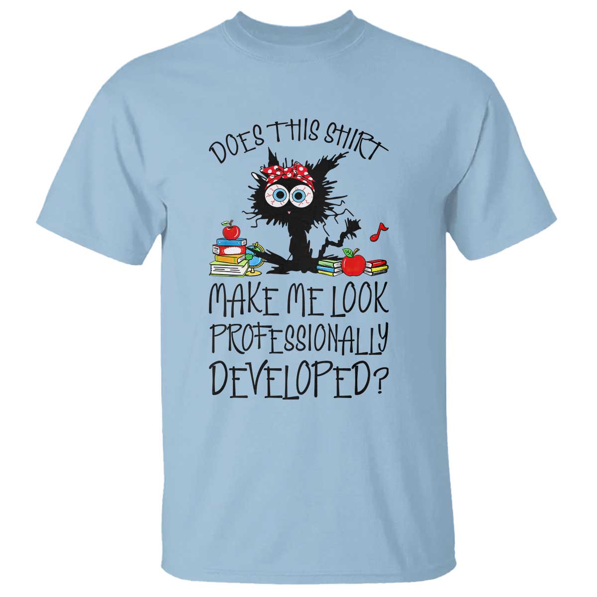 Funny Teacher Black Cat T Shirt Does This Shirt Make Me Look Professionally Developed