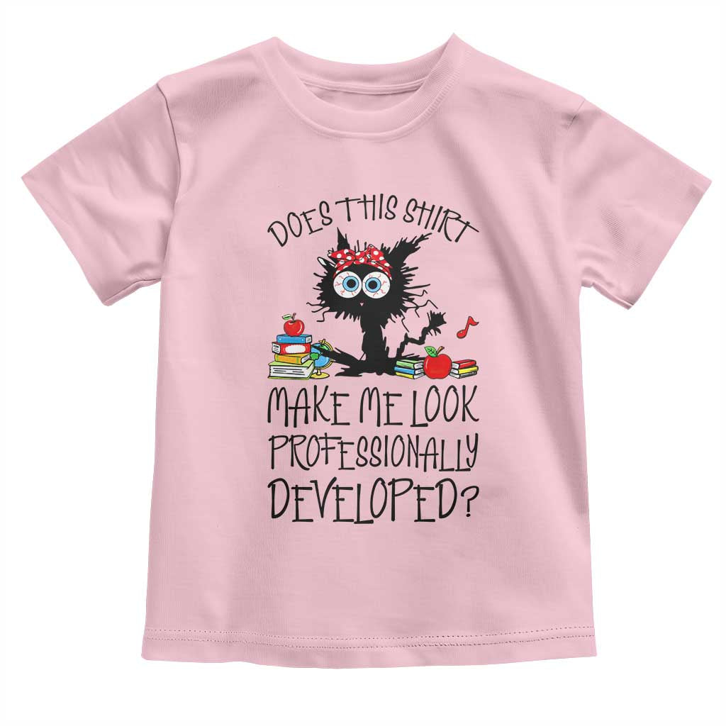 Funny Teacher Black Cat Toddler T Shirt Does This Shirt Make Me Look Professionally Developed