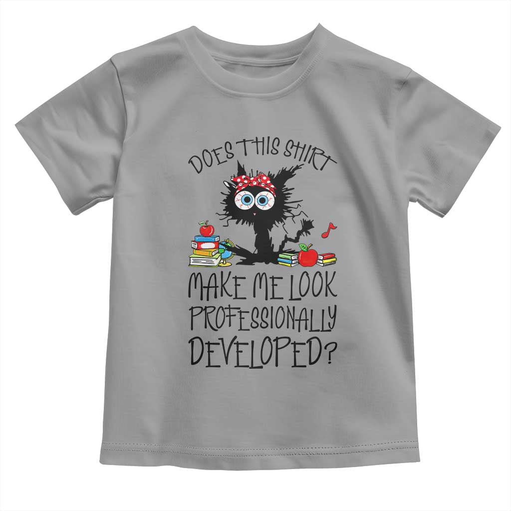 Funny Teacher Black Cat Toddler T Shirt Does This Shirt Make Me Look Professionally Developed
