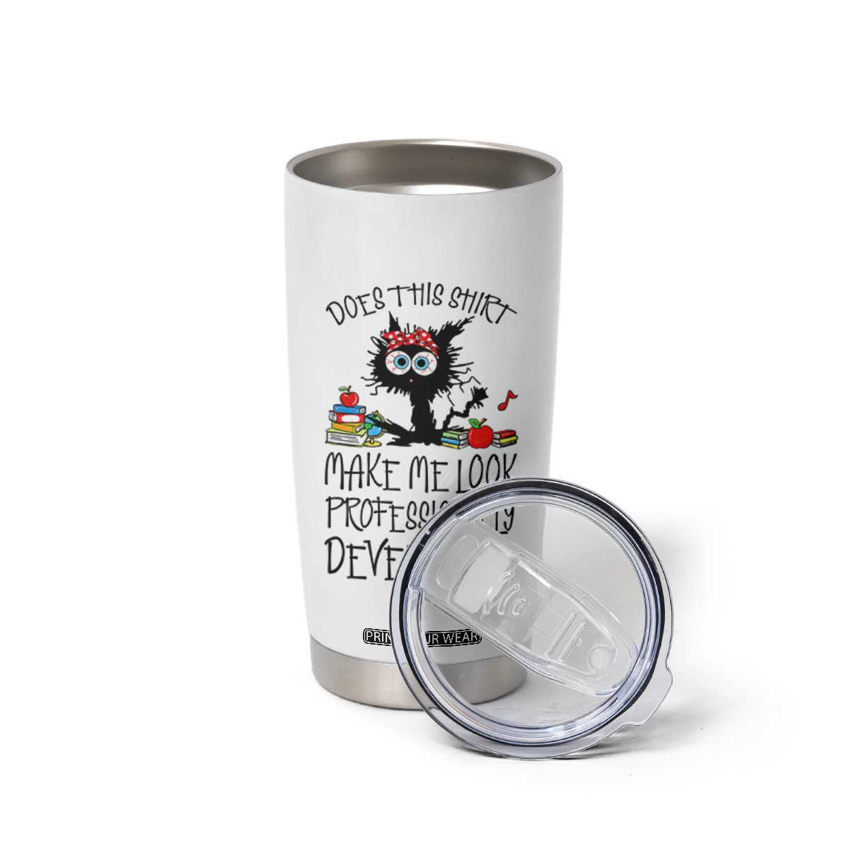 Funny Teacher Black Cat Tumbler Cup Does This Shirt Make Me Look Professionally Developed TS12 Print Your Wear