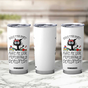 Funny Teacher Black Cat Tumbler Cup Does This Shirt Make Me Look Professionally Developed TS12 Print Your Wear