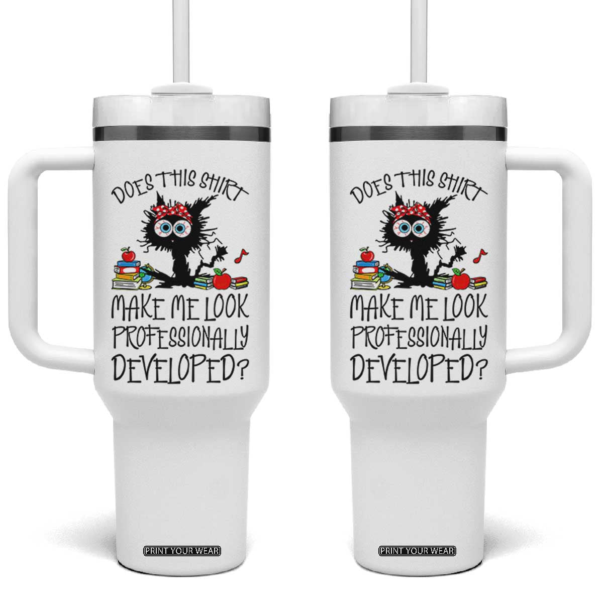 Funny Teacher Black Cat Tumbler With Handle Does This Shirt Make Me Look Professionally Developed TS12 One Size: 40 oz White Print Your Wear