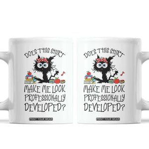 Funny Teacher Black Cat Coffee Mug Does This Shirt Make Me Look Professionally Developed TS12 White Print Your Wear