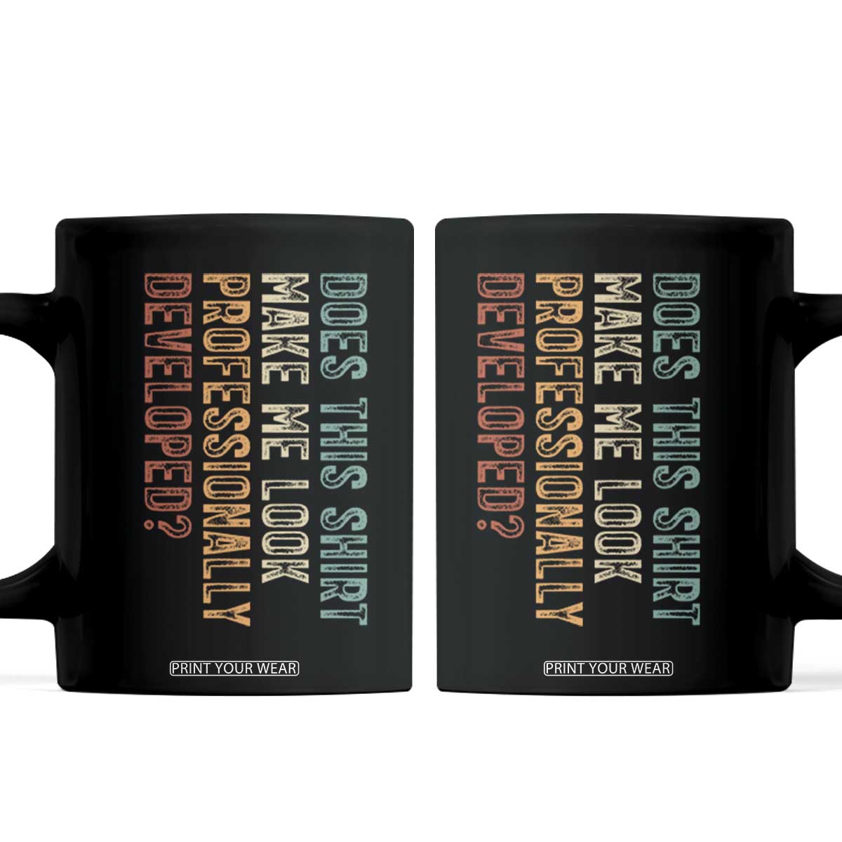 Does This Make Me Look Professionally Developed Coffee Mug Funny Sarcastic TS12 Black Print Your Wear