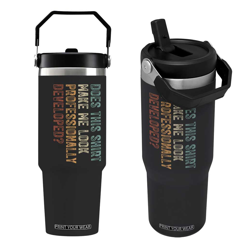 Does This Make Me Look Professionally Developed Flip Straw Tumbler Funny Sarcastic TS12 One Size: 30 oz Black Print Your Wear