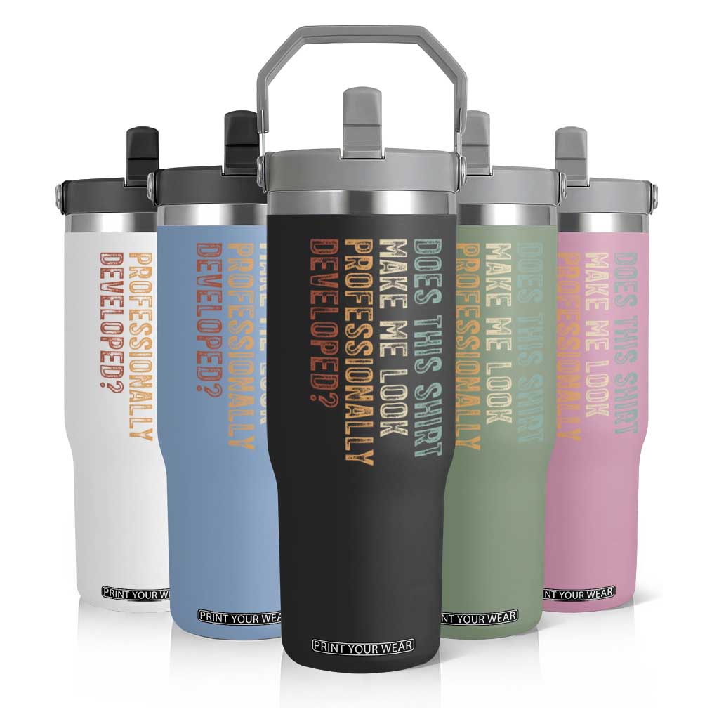 Does This Make Me Look Professionally Developed Flip Straw Tumbler Funny Sarcastic TS12 Print Your Wear