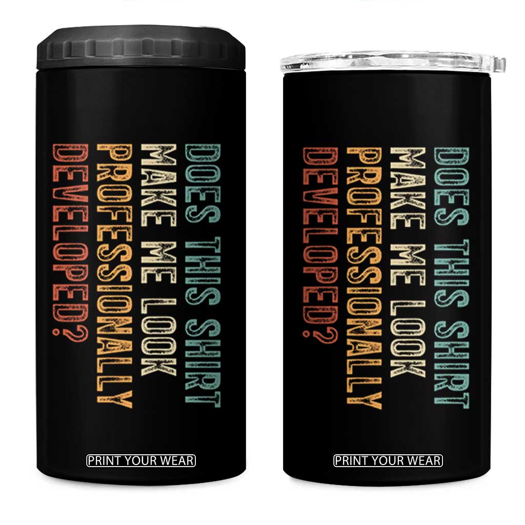 Does This Make Me Look Professionally Developed 4 in 1 Can Cooler Tumbler Funny Sarcastic TS12 One Size: 16 oz Black Print Your Wear