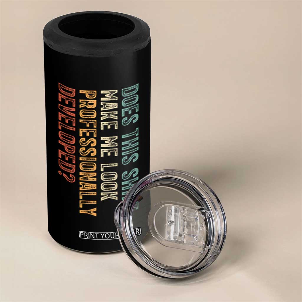 Does This Make Me Look Professionally Developed 4 in 1 Can Cooler Tumbler Funny Sarcastic TS12 Print Your Wear