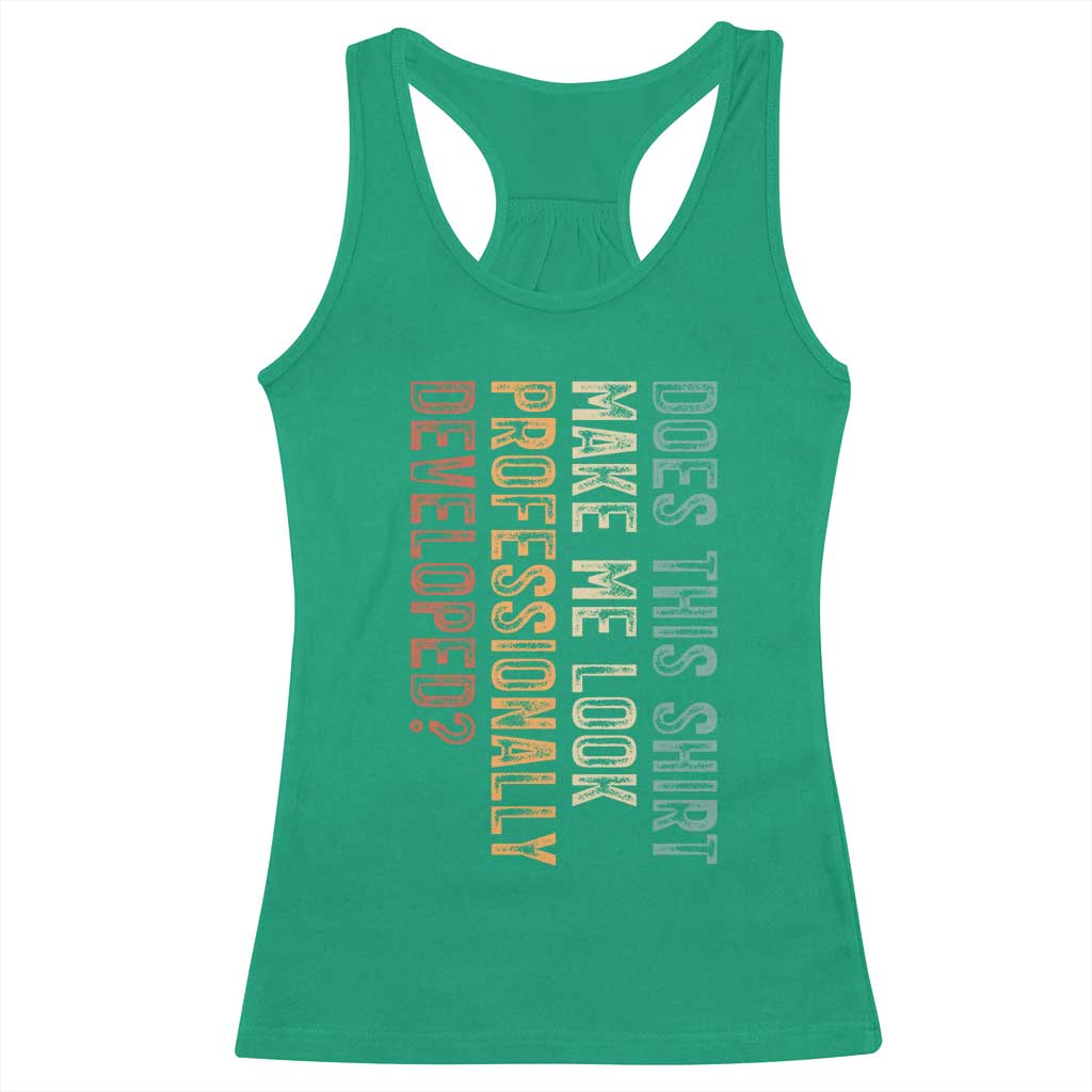 Does This Make Me Look Professionally Developed Racerback Tank Top Funny Sarcastic