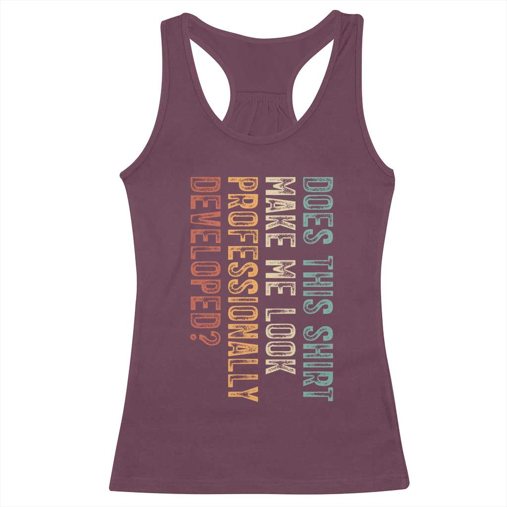 Does This Make Me Look Professionally Developed Racerback Tank Top Funny Sarcastic