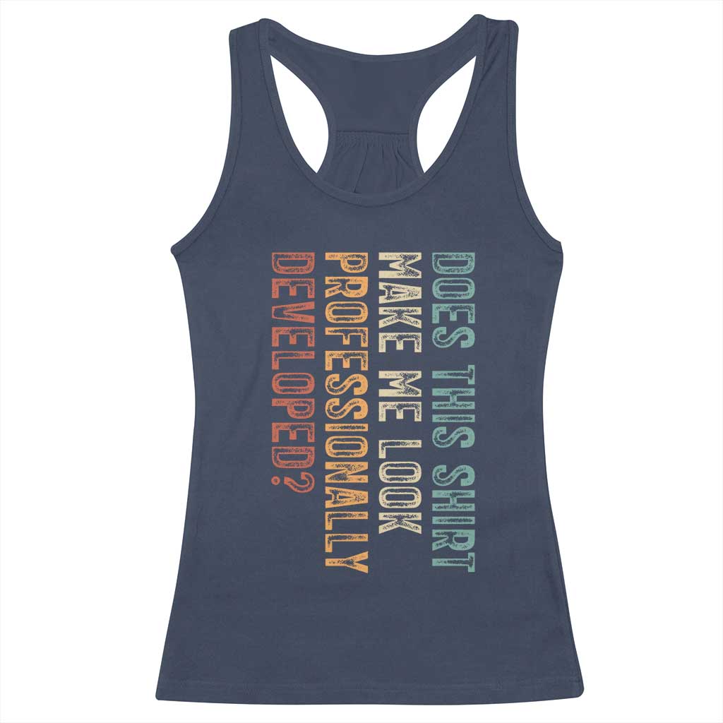 Does This Make Me Look Professionally Developed Racerback Tank Top Funny Sarcastic