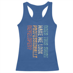 Does This Make Me Look Professionally Developed Racerback Tank Top Funny Sarcastic