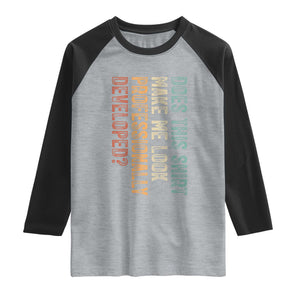 Does This Make Me Look Professionally Developed Raglan Shirt Funny Sarcastic