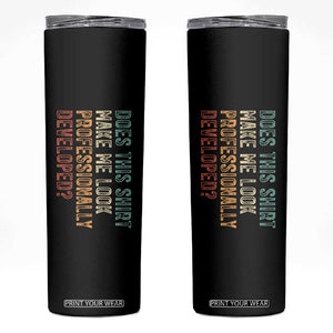 Does This Make Me Look Professionally Developed Skinny Tumbler Funny Sarcastic TS12 Black Print Your Wear