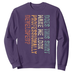 Does This Make Me Look Professionally Developed Sweatshirt Funny Sarcastic