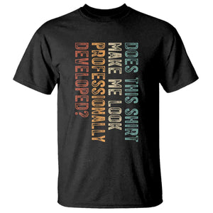 Does This Make Me Look Professionally Developed T Shirt Funny Sarcastic