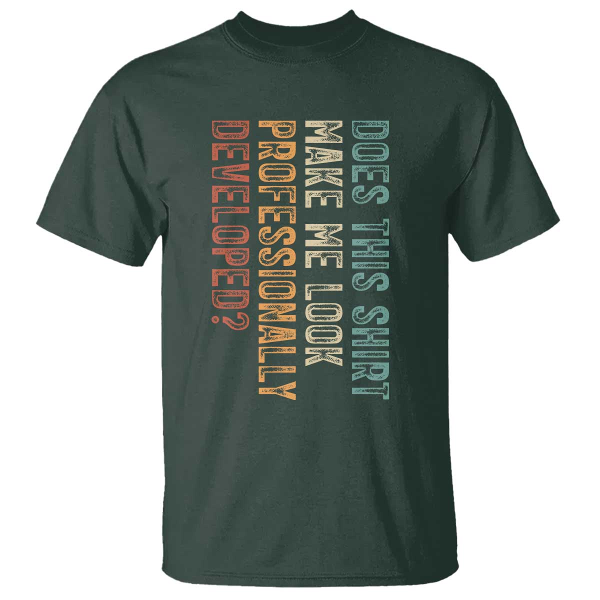 Does This Make Me Look Professionally Developed T Shirt Funny Sarcastic