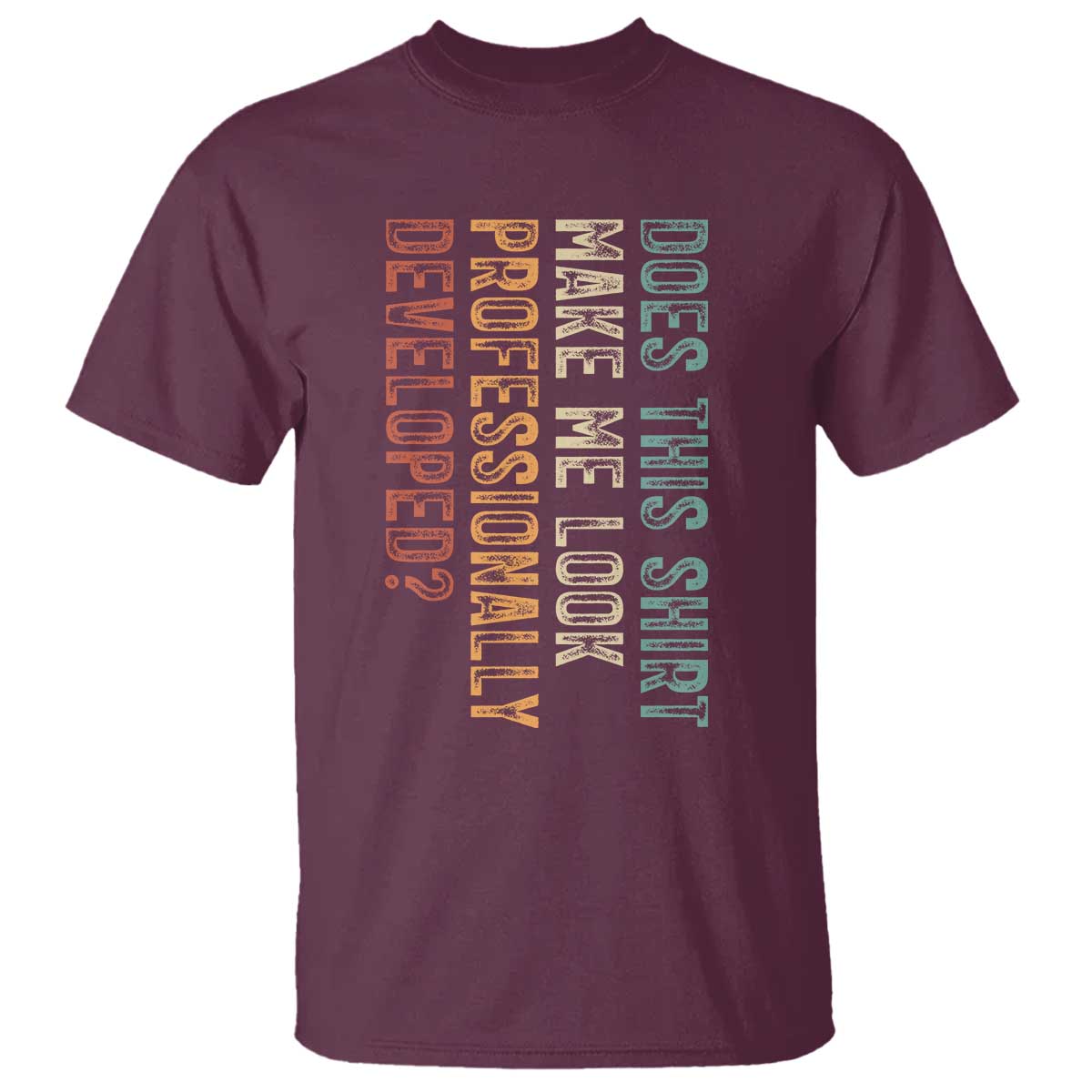 Does This Make Me Look Professionally Developed T Shirt Funny Sarcastic