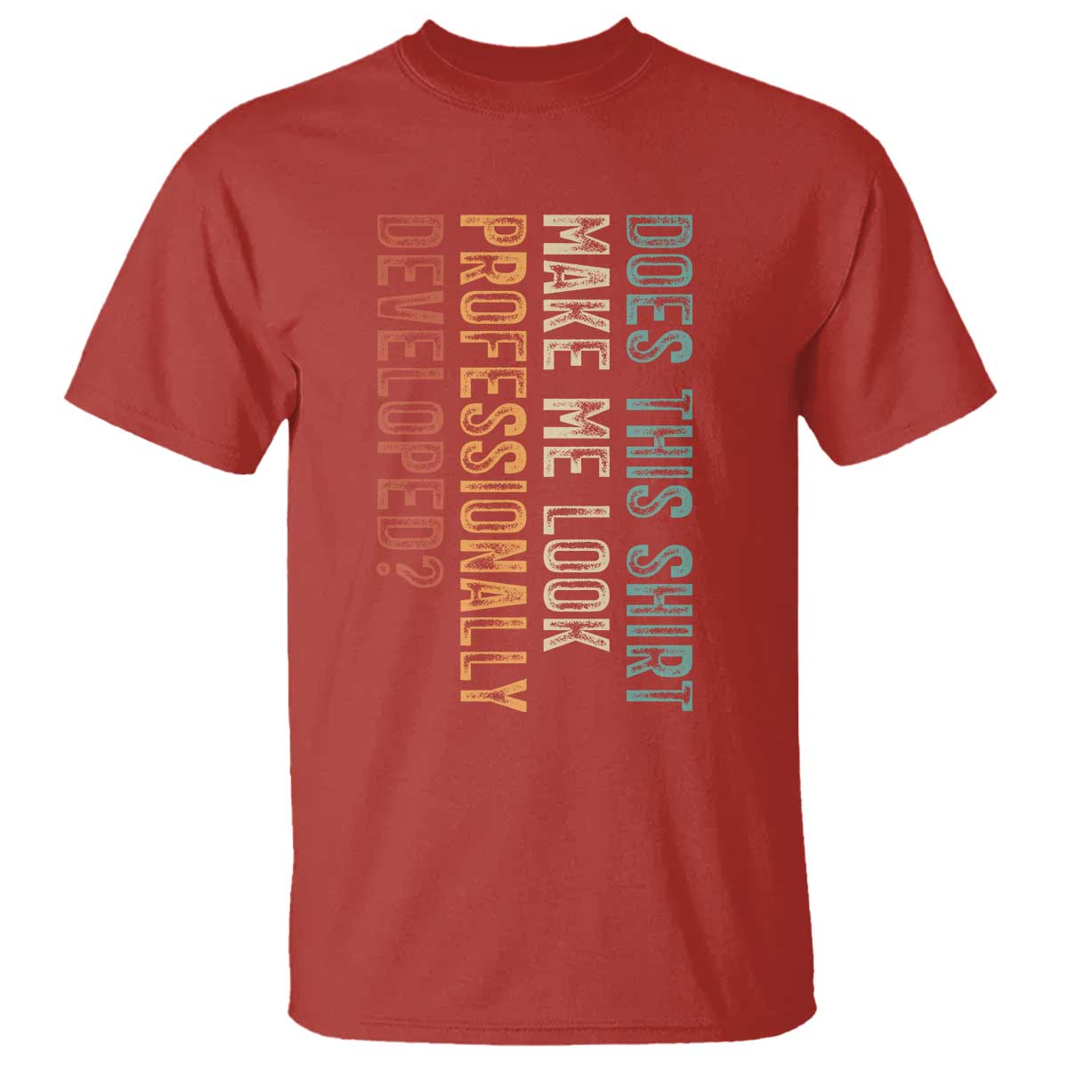 Does This Make Me Look Professionally Developed T Shirt Funny Sarcastic