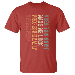 Does This Make Me Look Professionally Developed T Shirt Funny Sarcastic