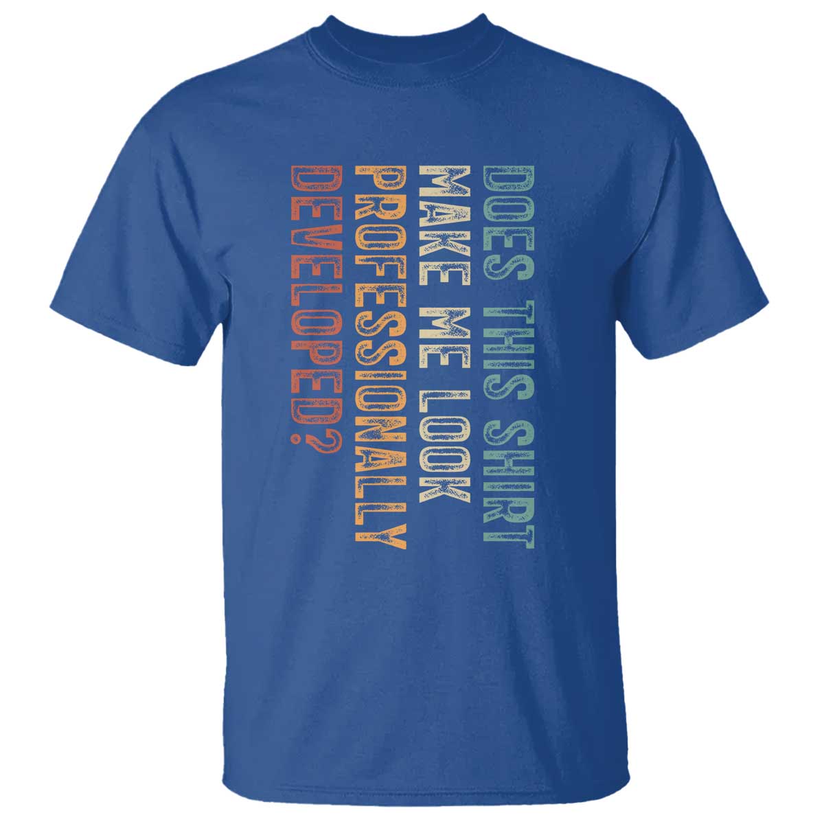 Does This Make Me Look Professionally Developed T Shirt Funny Sarcastic