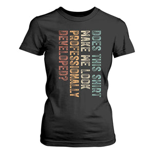 Does This Make Me Look Professionally Developed T Shirt For Women Funny Sarcastic