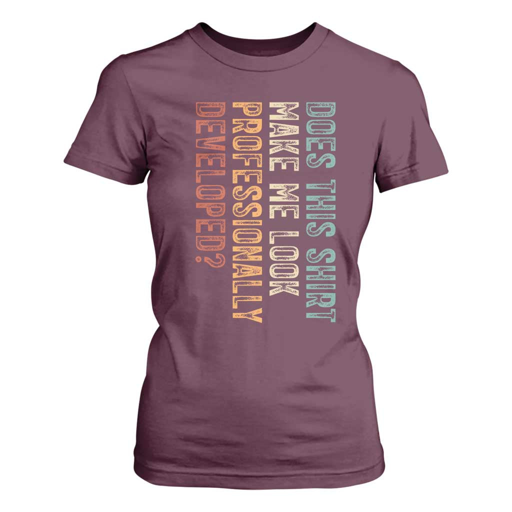Does This Make Me Look Professionally Developed T Shirt For Women Funny Sarcastic
