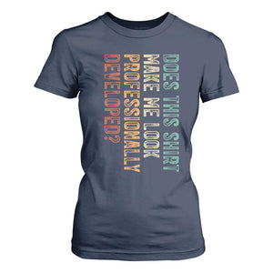 Does This Make Me Look Professionally Developed T Shirt For Women Funny Sarcastic