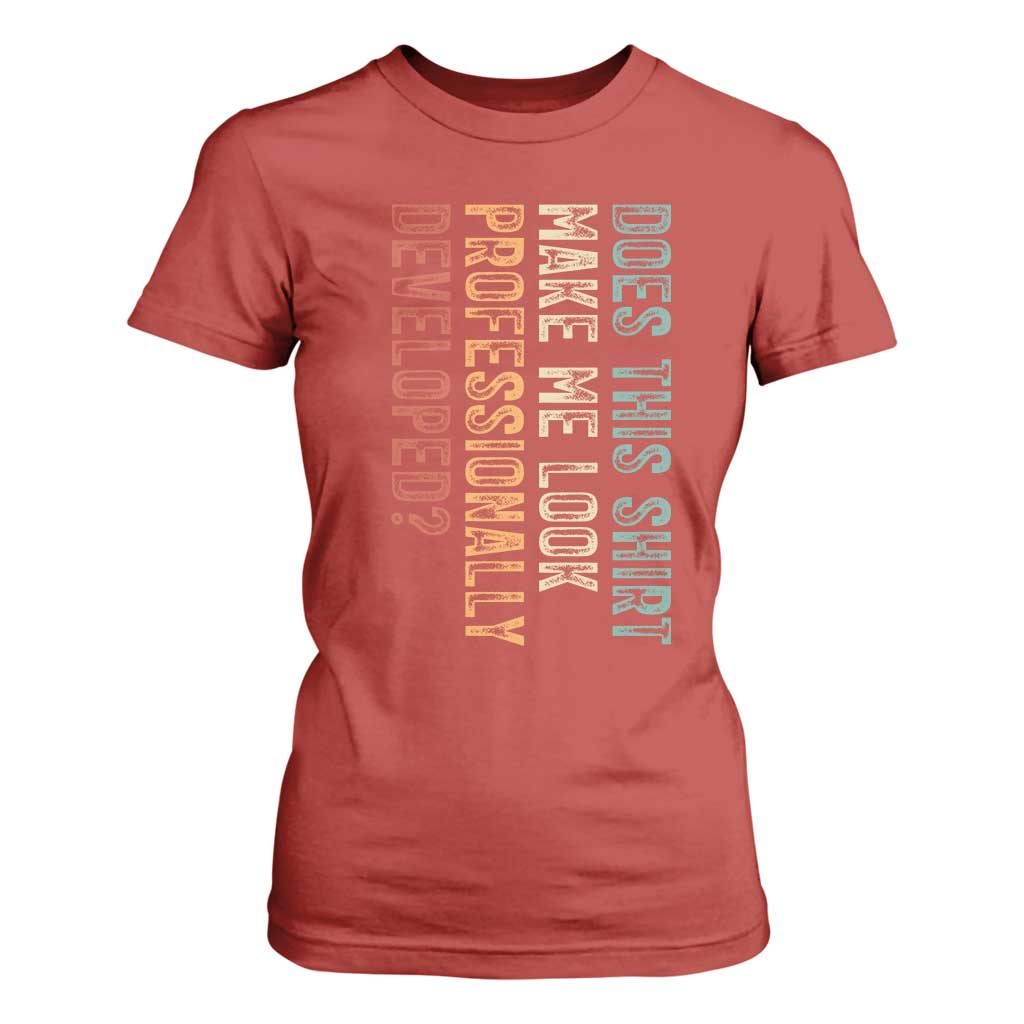Does This Make Me Look Professionally Developed T Shirt For Women Funny Sarcastic