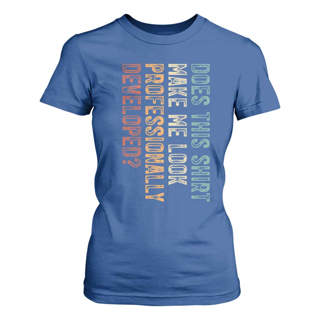 Does This Make Me Look Professionally Developed T Shirt For Women Funny Sarcastic