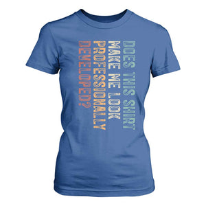 Does This Make Me Look Professionally Developed T Shirt For Women Funny Sarcastic