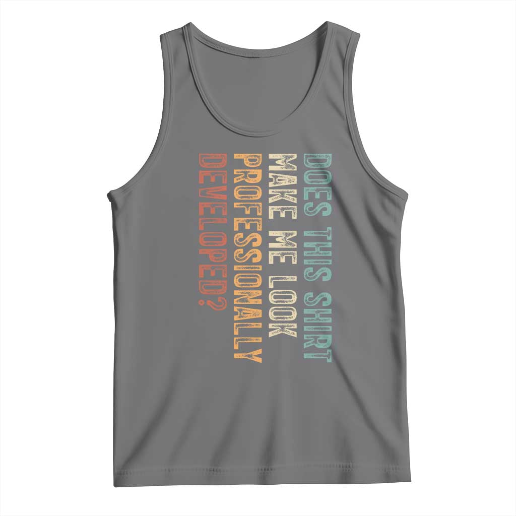 Does This Make Me Look Professionally Developed Tank Top Funny Sarcastic