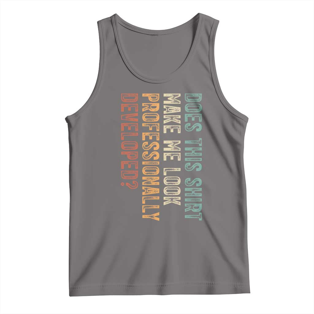 Does This Make Me Look Professionally Developed Tank Top Funny Sarcastic