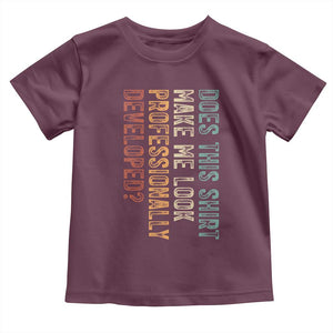 Does This Make Me Look Professionally Developed Toddler T Shirt Funny Sarcastic