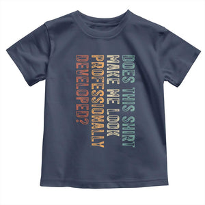 Does This Make Me Look Professionally Developed Toddler T Shirt Funny Sarcastic