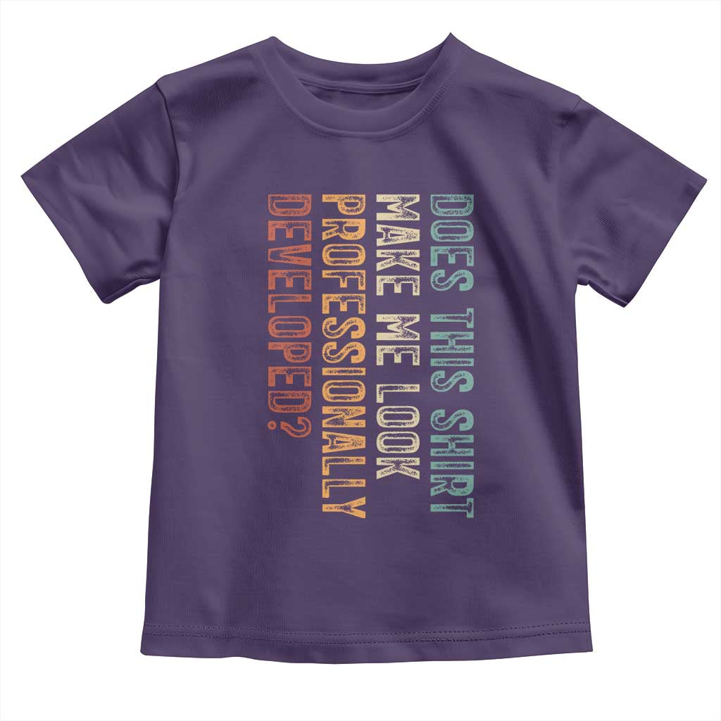 Does This Make Me Look Professionally Developed Toddler T Shirt Funny Sarcastic